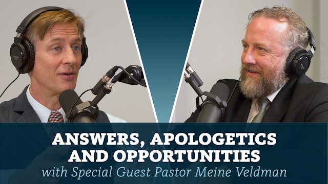 S7E15 Answers, Apologetics and Opportunities with Pastor Meine Veldman