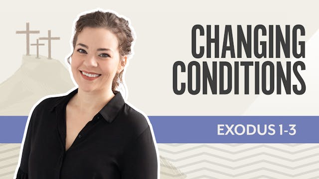 Changing Condition; Exodus 1-3