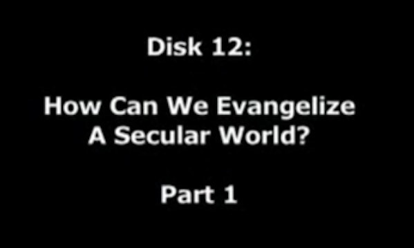 How Can We Evangelize a Secular World? Part 2A