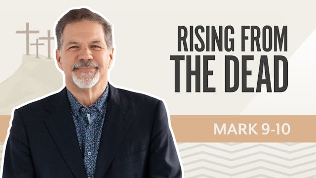 Rising From the Dead; Mark 9-10