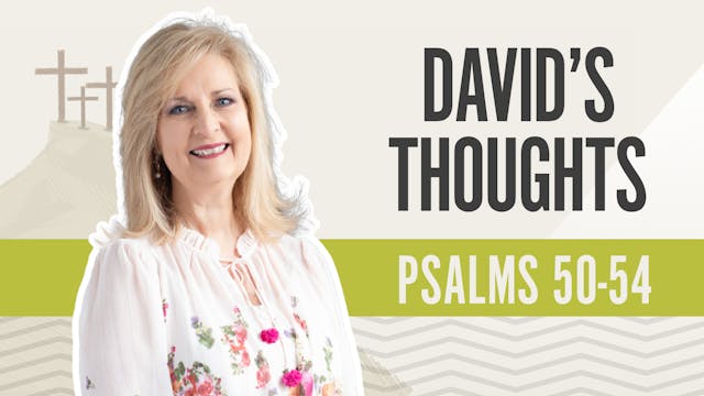 David's Thoughts; Psalms 50-54