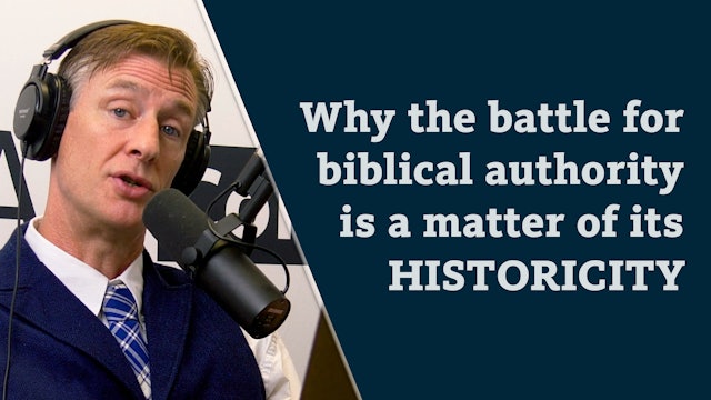 S8E24 Why the battle for biblical authority is a matter of its historicity