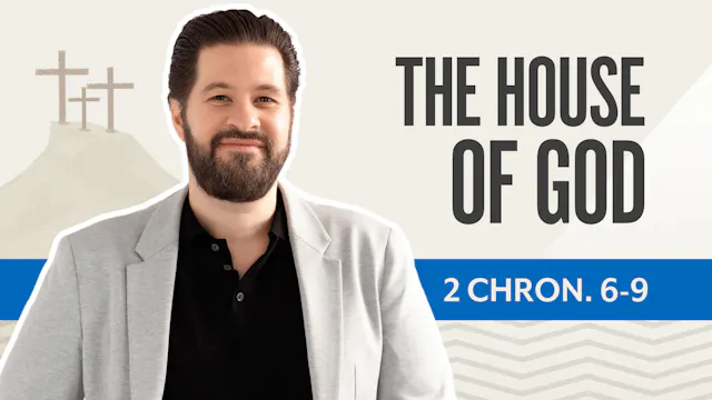 The House of God; 2 Chronicles 6-9