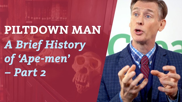 S4E7 A brief history of ‘Ape-men’ Part 2- Piltdown Man and more
