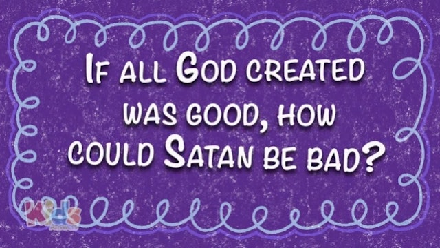 If All God Created Was Good, How Could Satan Be Bad?