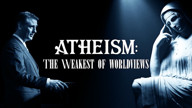 S4E8 Atheism The Weakest of Worldviews