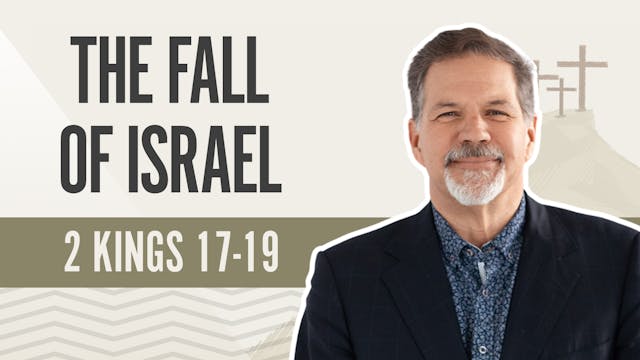 The Fall of Israel; 2 Kings 17-19