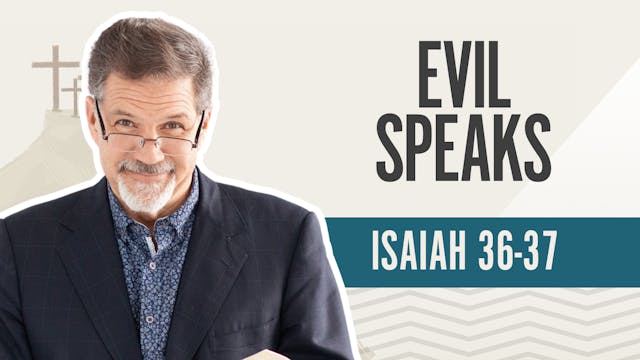 Evil Speaks; Isaiah 36-37