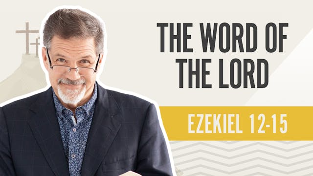 The WORD of the LORD; Ezekiel 12-15