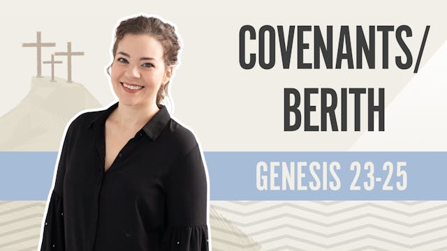 Covenants/Berith; Genesis 23-25