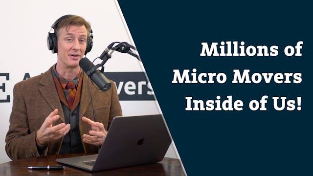 Millions of Micro Movers Inside of Us!