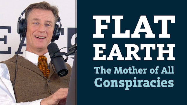 S8E2 Flat Earth the mother of all conspiracies