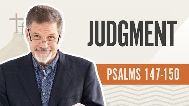 Judgement; Psalms 147-150