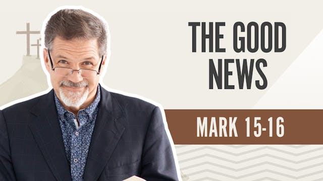 The Good News; Mark 15-16