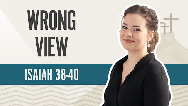 Wrong View; Isaiah 38-40