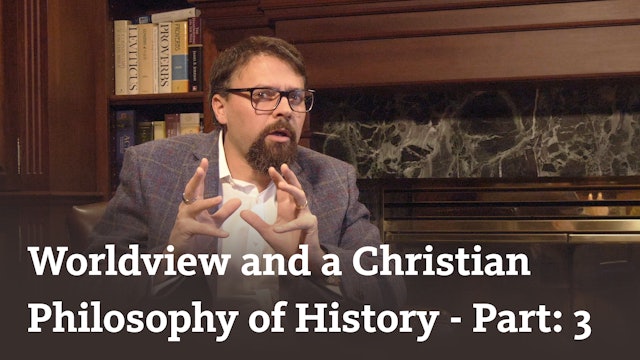 Worldview and a Christian Philosophy of History (part 3)