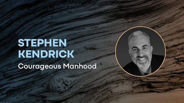 Stephen Kendrick: Courageous Manhood