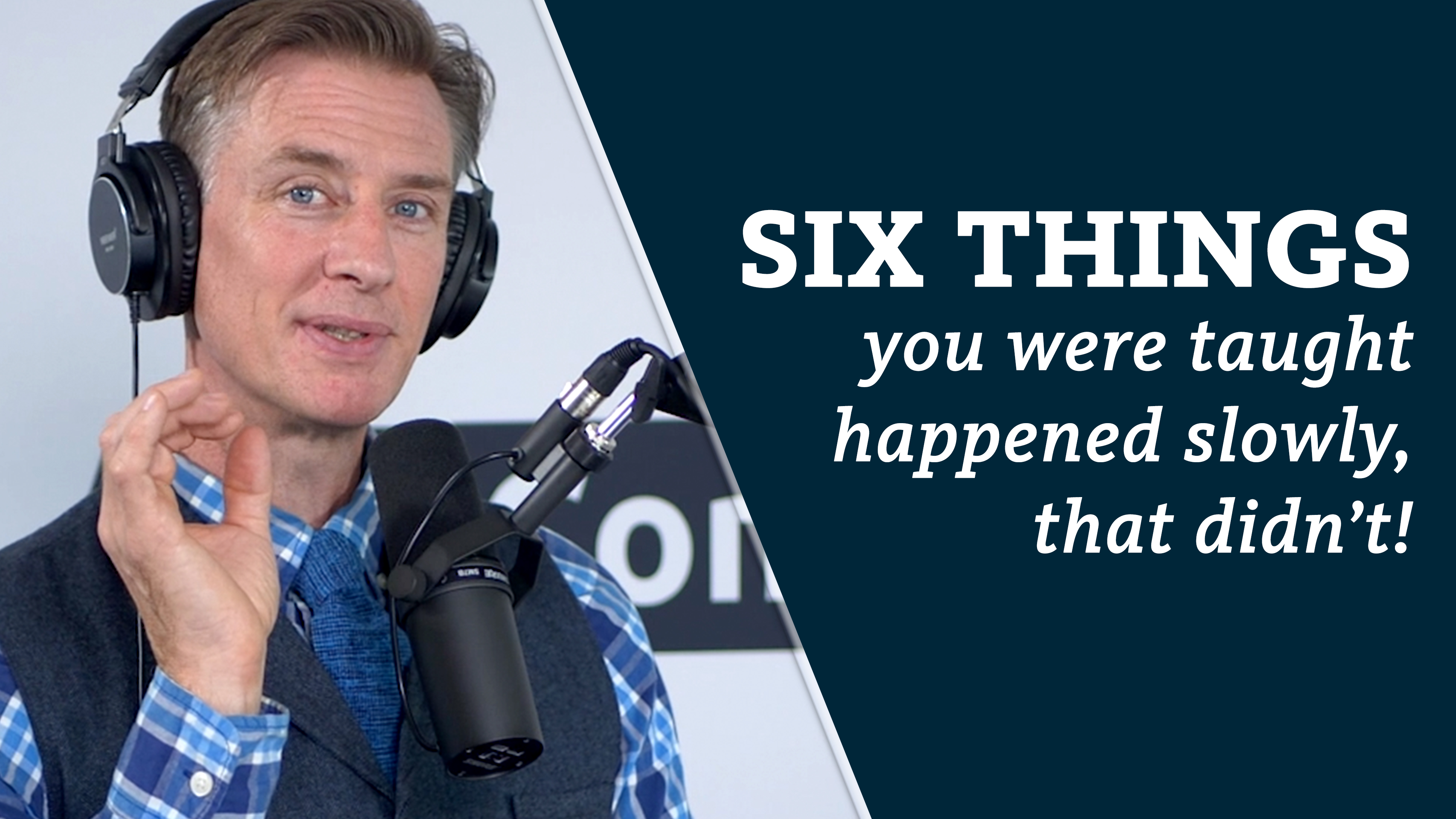 S6E5 Six things you were taught happened slowly, that didn't!