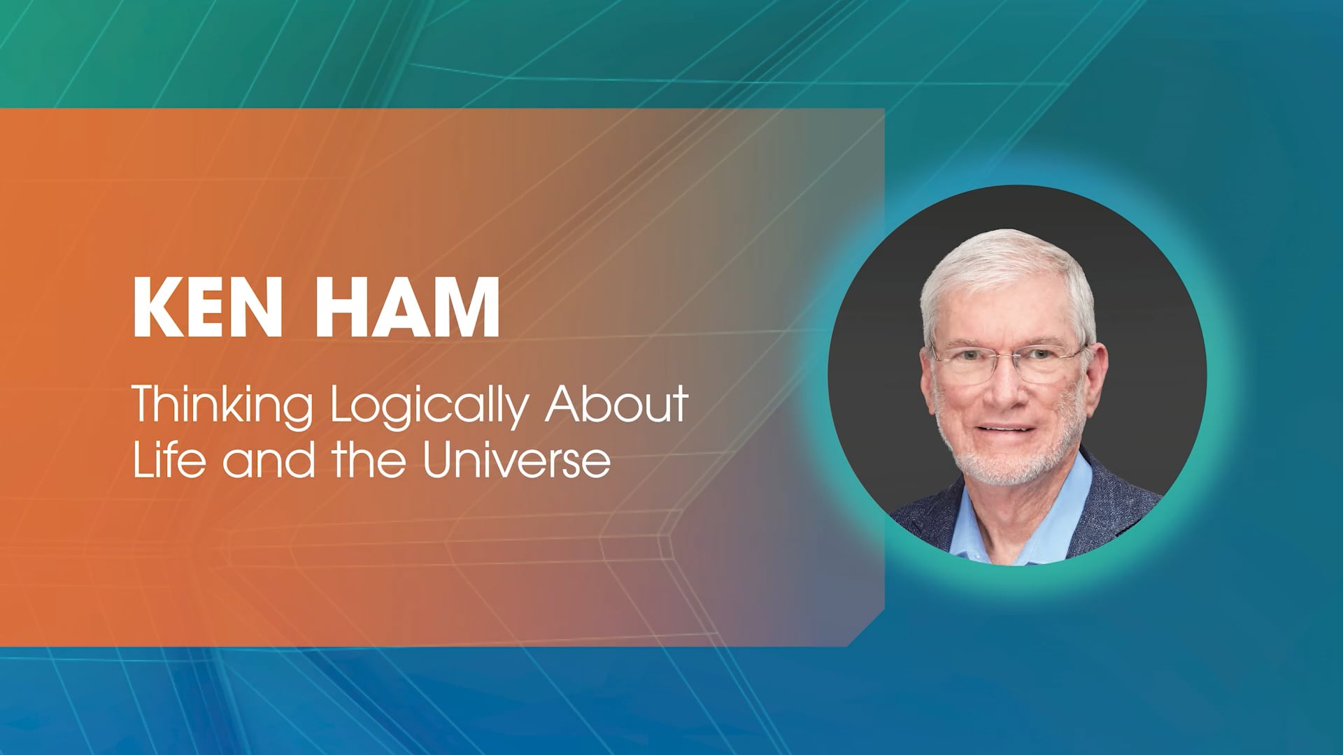 Ken Ham: Thinking Logically About Life and the Universe
