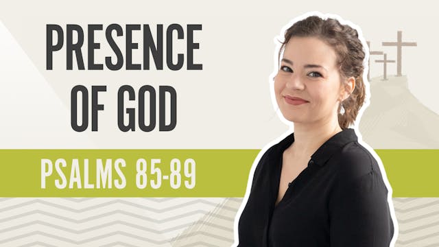 Presence of God; Psalms 85-89