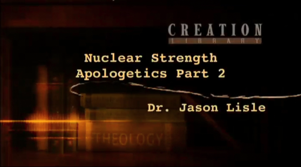 Nuclear Strength Apologetics, Part 2A - Dr Jason Lisle