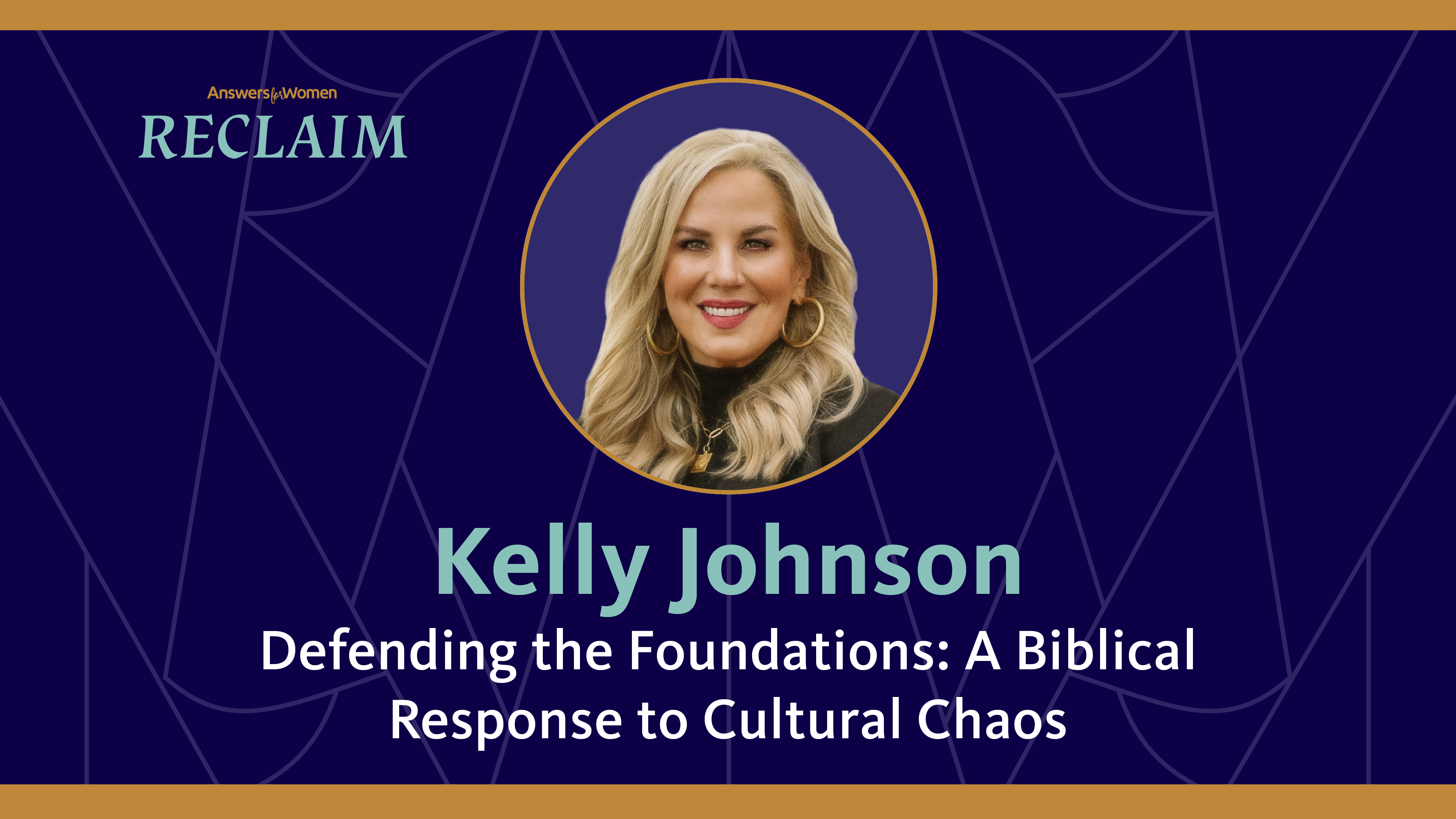 Kelly Johnson: Defending the Foundations: A Biblical Response to Cultural Chaos