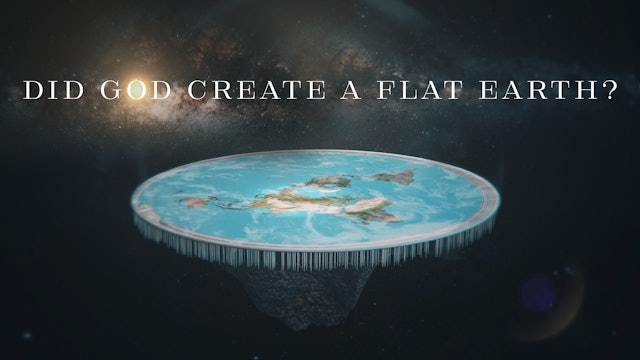 S4E7 Did God Create a Flat Earth