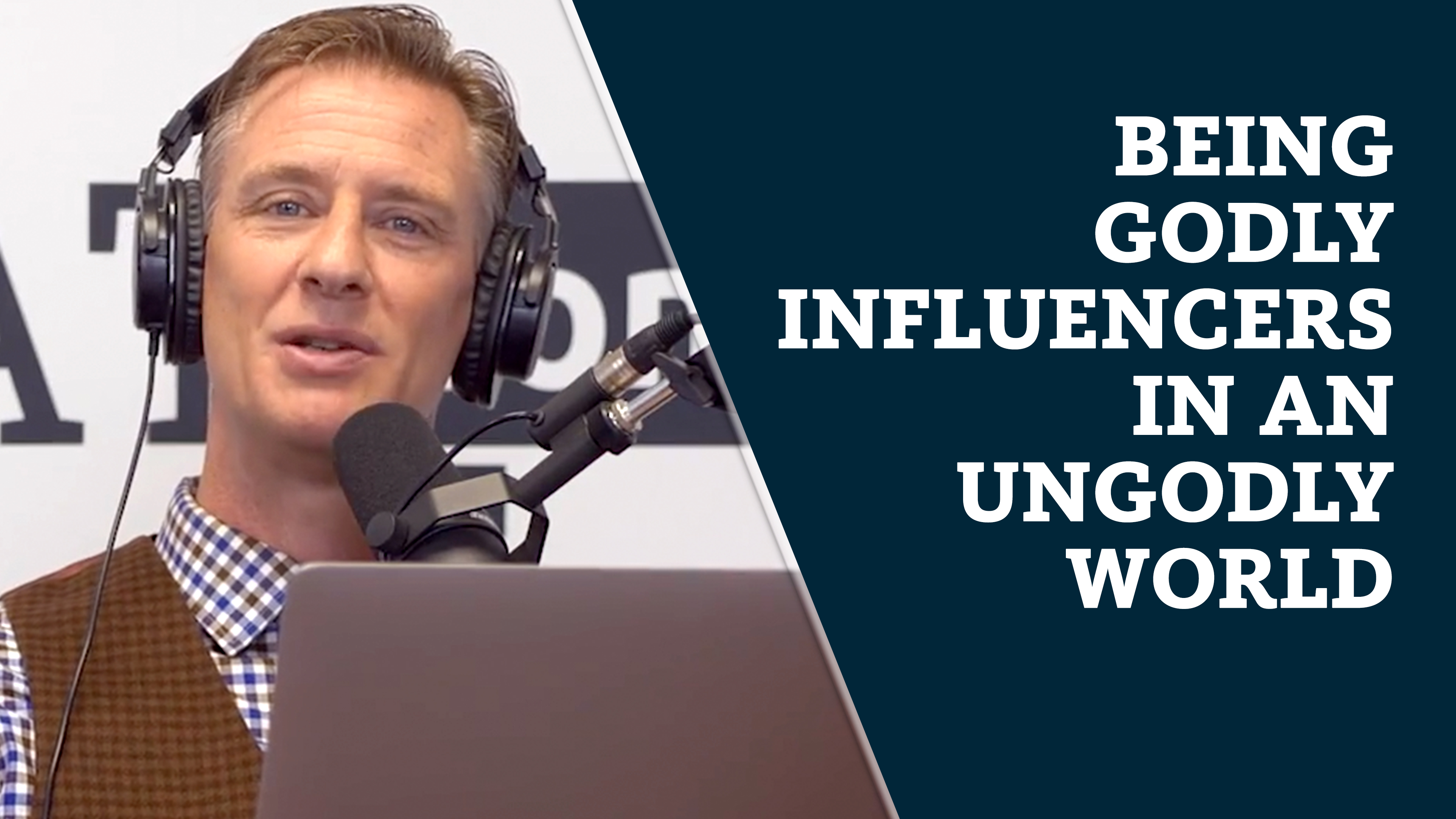 S7E26 Being Godly influencers in an ungodly world