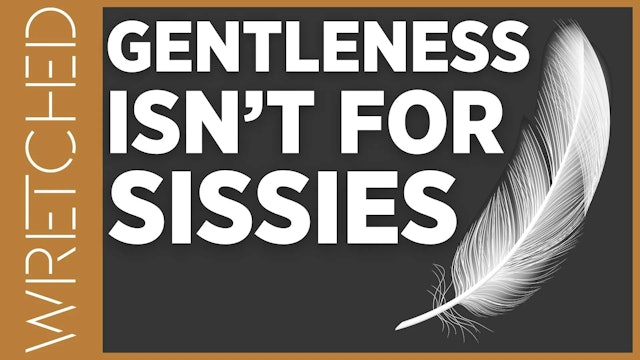 Gentleness Isn’t For Sissies