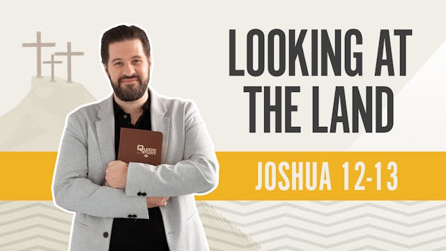 Looking at the Land; Joshua12-13