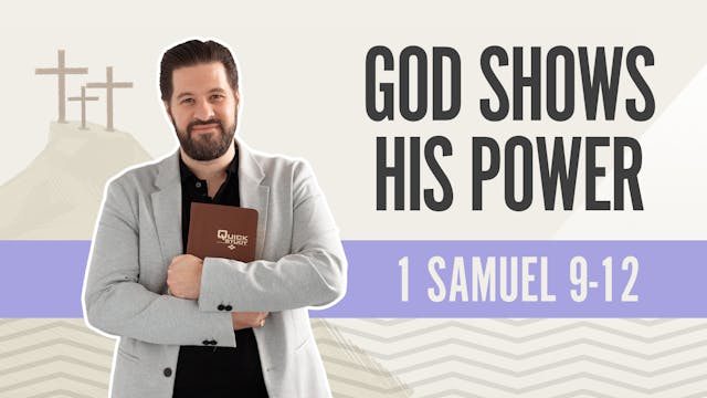 God Shows His Power; 1 Samuel 9-12