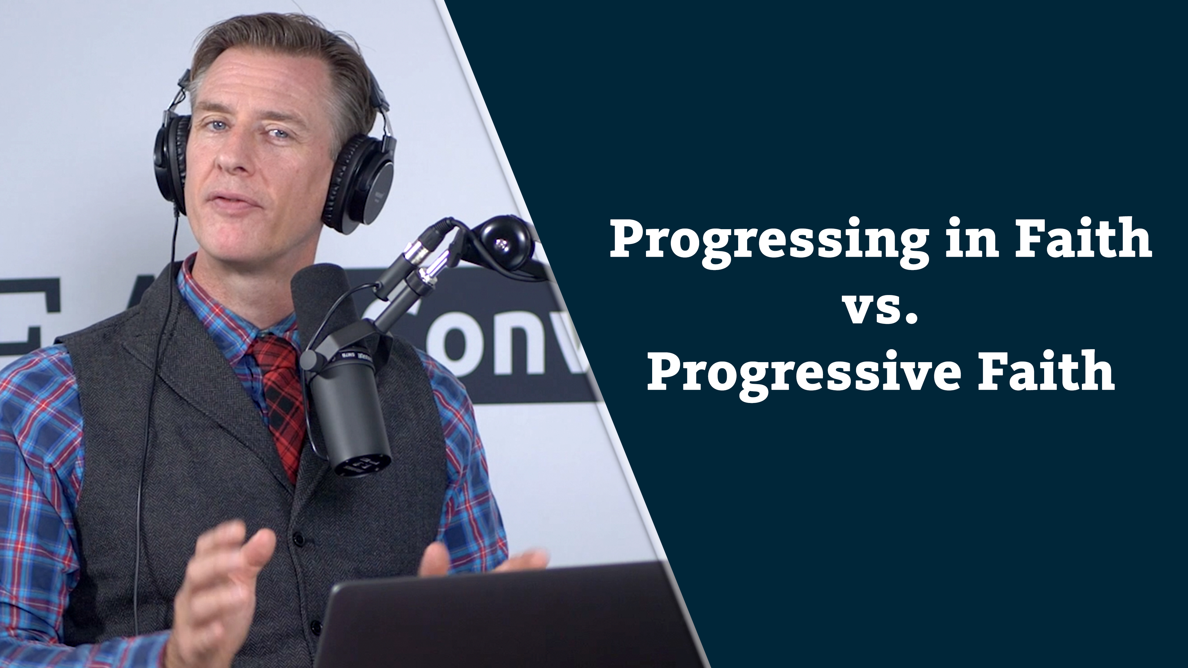 S6E1 Progressing in Christian Faith vs Progressive Christianity