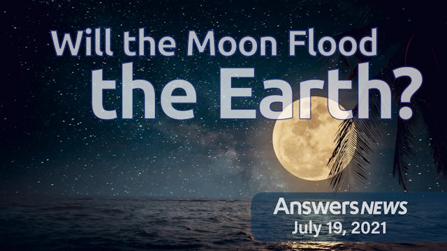  7/19 - Will the Moon Flood the Earth?