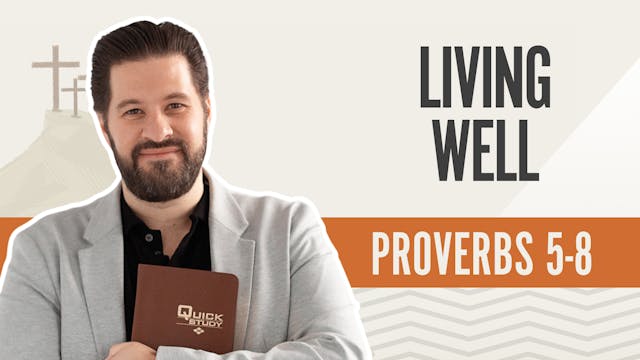 Living Well; Proverbs 5-8