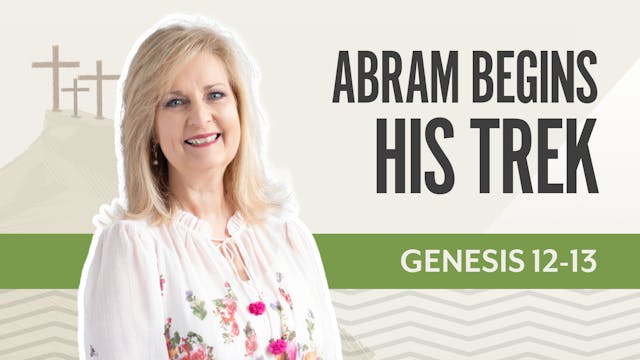 Abram Begins His Trek; Genesis 12-13