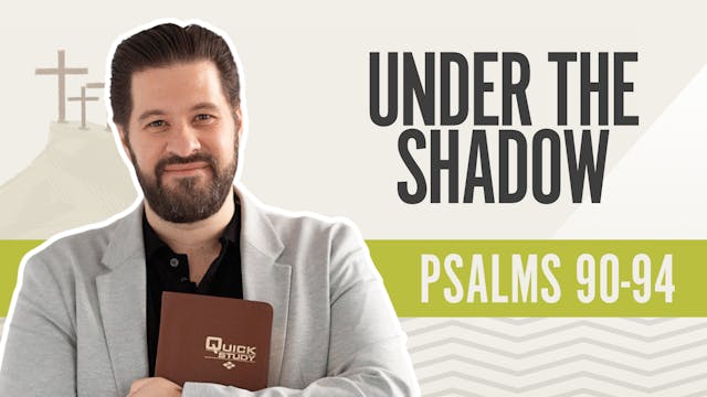 Under the Shadow; Psalms 90-94