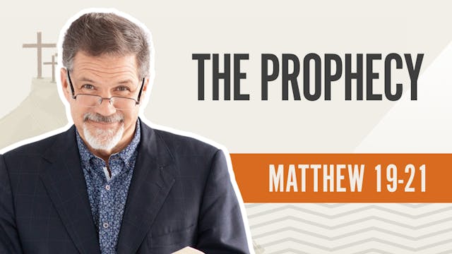 The Prophecy; Matthew 19-21