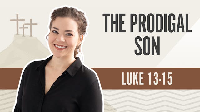 The Prodigal Son; Luke 13-14