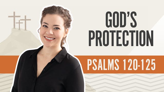 God's Protection; Psalms 120-125