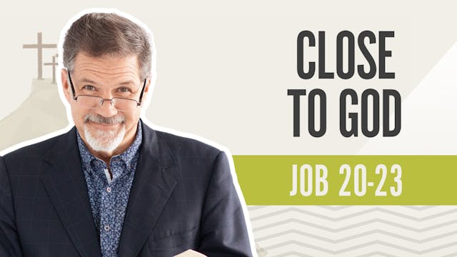 Close to God; Job 20-23