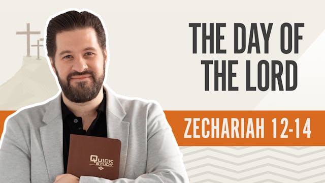 The Day of the Lord; Zechariah 12-14