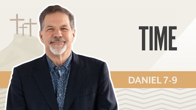 Time; Daniel 7-9
