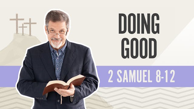 Doing Good; 2 Samuel 8-12