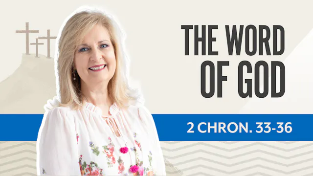 The Word of God; 2 Chronicles 33-36