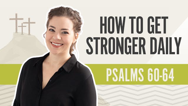 How To Get Stronger Daily; Psalms 60-64