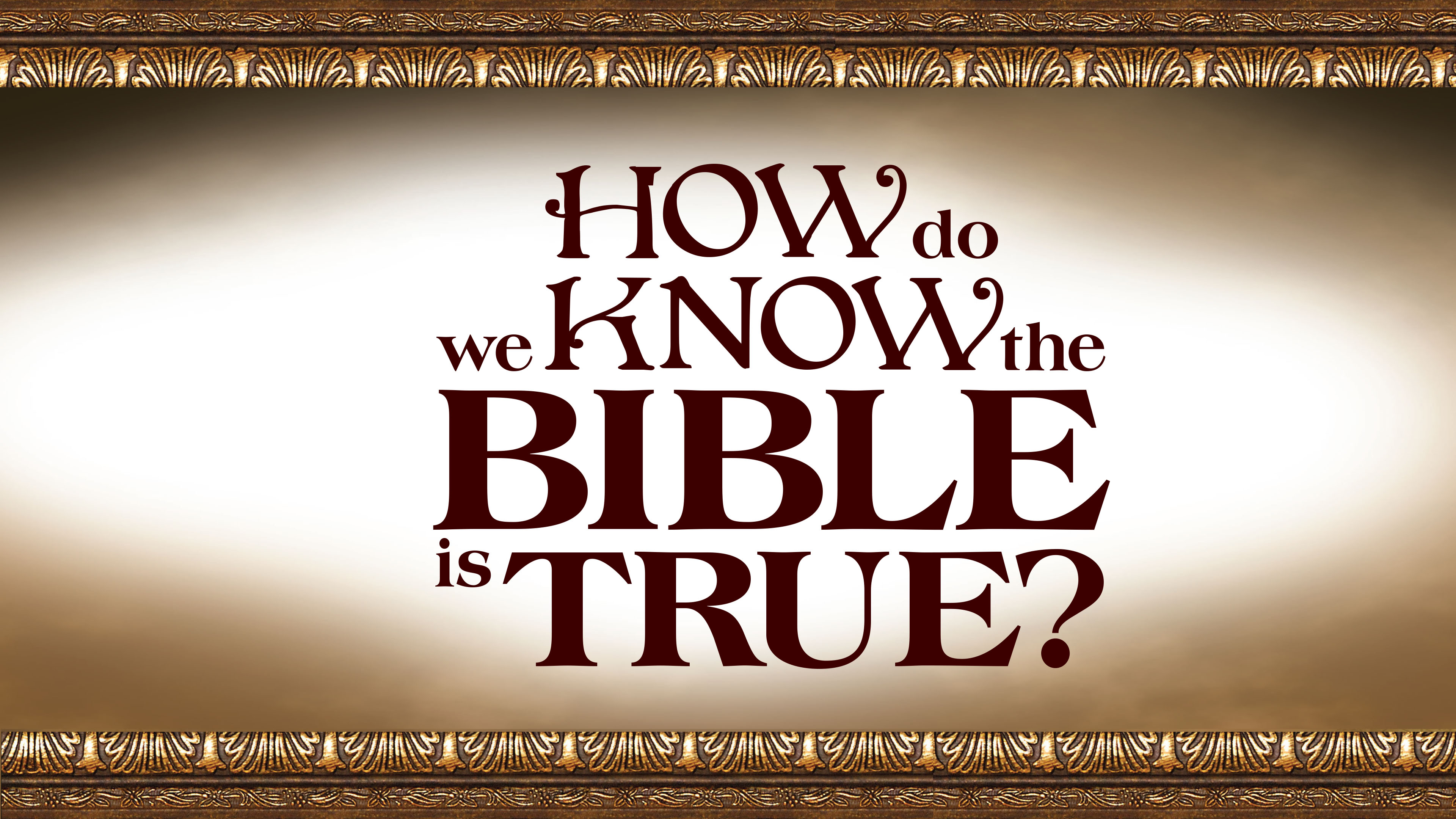 How Do We Know the Bible is True?