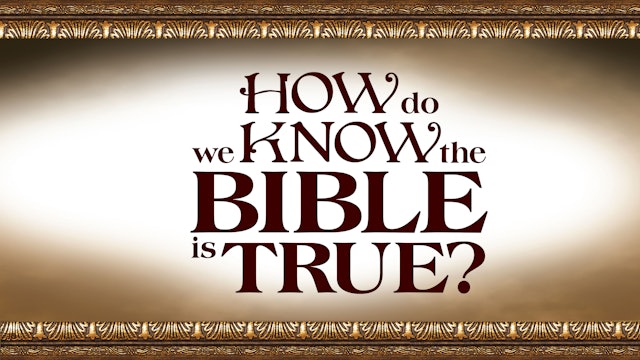 How Do We Know the Bible is True?
