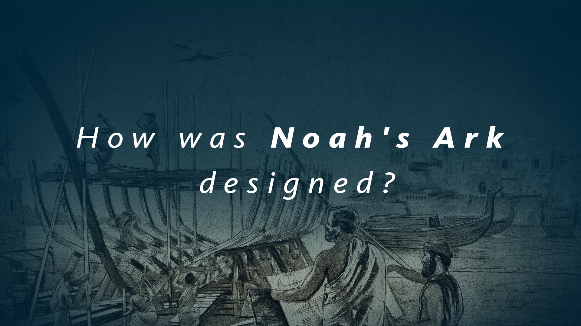 S1E2 The Genesis Account: How was Noah's Ark designed?