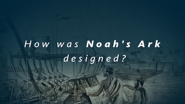 S1E2 The Genesis Account: How was Noah’s Ark designed?