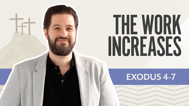 The Work Increases; Exodus 4-7
